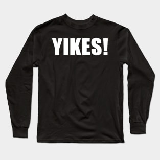 Yikes Long Sleeve T-Shirt